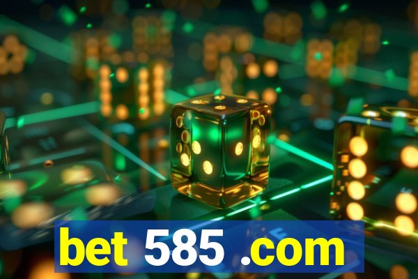 bet 585 .com